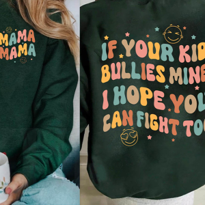 If Your Kid Bullies Mine I Hope You Can Fight Too Shirt, Funny Mama Unisex Hoodie Short Sleeve