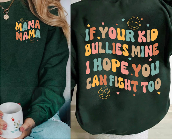 If Your Kid Bullies Mine I Hope You Can Fight Too Shirt, Funny Mama Unisex Hoodie Short Sleeve