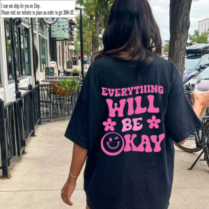 Women’s everything Will Be Okay slogan Tshirt