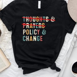 Thoughts and Prayers Policy and Change Shirt •No Thoughts and Prayers Policy and Change TShirt •Protect our Children •Gun Laws Tee• Tshirt