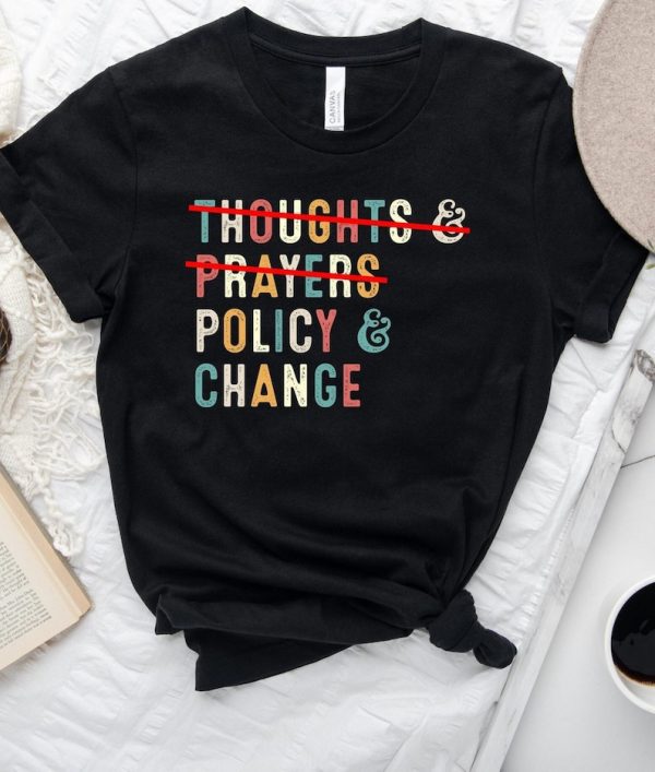 Thoughts and Prayers Policy and Change Shirt •No Thoughts and Prayers Policy and Change TShirt •Protect our Children •Gun Laws Tee• Tshirt