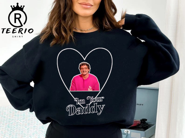 Pedro Pascal Daddy Sweatshirt TShirt, Pedro Pascal I’m Your Daddy Shirt, Pedro Pascal Sweatshirt, Pedro Pascal Quote Shirt, TLOU Movie Shirt