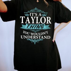 It’s A Taylor Thing You Wouldn’t Understand T-Shirt, Taylor Swift Sweatshirt