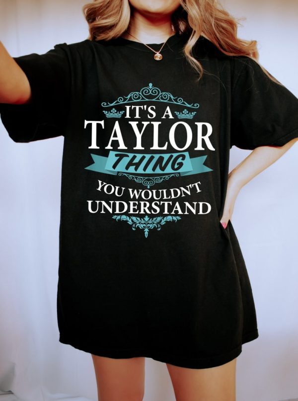 It’s A Taylor Thing You Wouldn’t Understand T-Shirt, Taylor Swift Sweatshirt