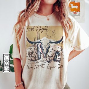 Last Night We Let The Liquor Talk Shirt, Western American Rodeo, Western Nashville Sweatshirt, Coors Rodeo Shirt