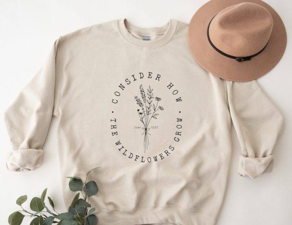 Consider How the Wild Flowers Grow Sweatshirt,Luke 12 Bible Verse Crewneck,Flower Sweatshirt,Christian Crewneck For Women,Christian Clothing