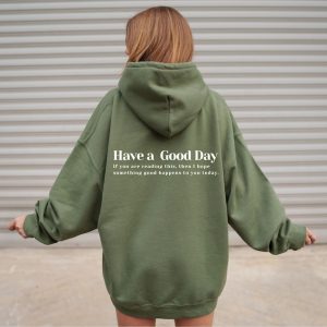 Have A Good Day Hoodie- Trendy sweatshirt, hoodie, Sweatshirt and hoodies with words on back