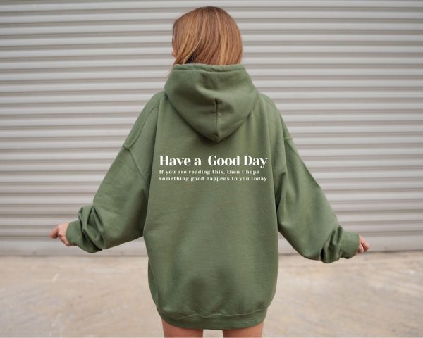 Have A Good Day Hoodie- Trendy sweatshirt, hoodie, Sweatshirt and hoodies with words on back