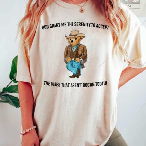 Serenity Bear Color Shirt, God Grant Me The Serenity To Accept The Vibes That Aren’t Rootin Tootin Shirt, Teddy Bear Shirt