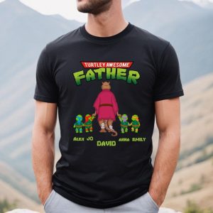 Turtley Awesome Father T-Shirt, Father’s Day Custom T-Shirt, The Turtley Father Tee, Gift For Dad, Best Dad Ever Shirt