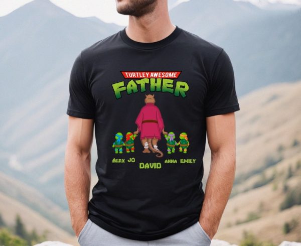 Turtley Awesome Father T-Shirt, Father’s Day Custom T-Shirt, The Turtley Father Tee, Gift For Dad, Best Dad Ever Shirt