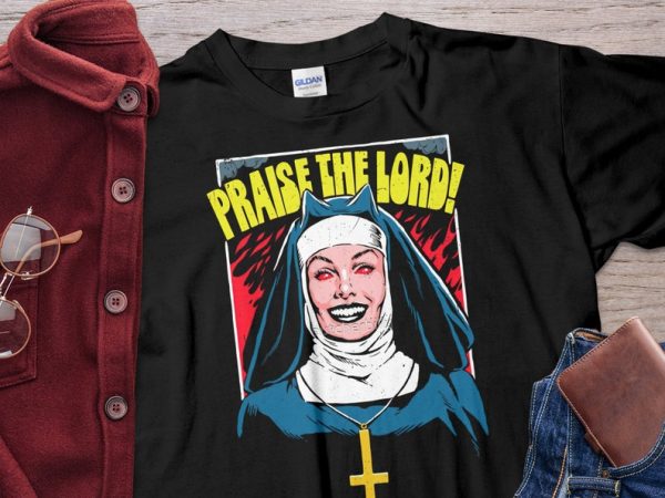 Nun Praise The Lord Unholy Nun Shirt Unisex T-Shirt