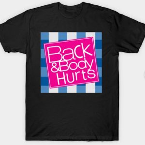 Back & Body hurts Shirt, Hoodie, Unisex, Perfect Gift.