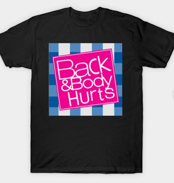 Back & Body hurts Shirt, Hoodie, Unisex, Perfect Gift.