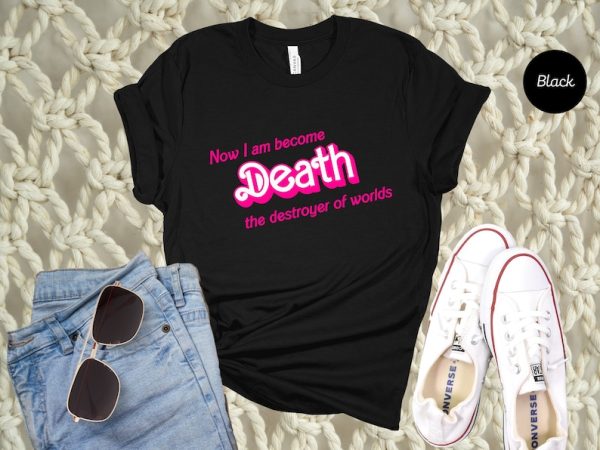 Now I Am became Death The Destroyer of Worlds, Barbenheimer Shirt, Barbenheimer T-Shirt, Movie Shirt, Barbenheimer Tee