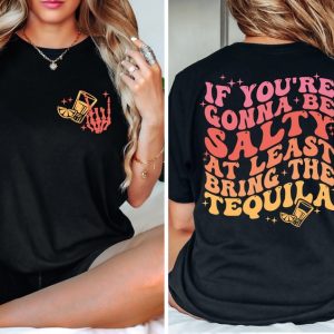 If You’re Gonna Be Salty At Least Bring The Tequila Shirt, Funny Tequila Front And Back Shirt, Funny Drinking Quote Tshirt, Trendy Shirt