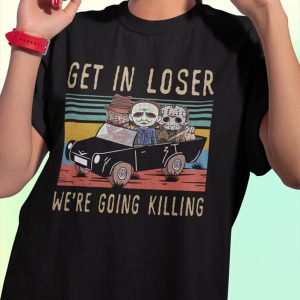 Get In Loser Halloween Shirt, Horror Get In Loser We’re Going Killing Shirt, Retro Horror Halloween T Shirt, Horror Movie Character Shirt