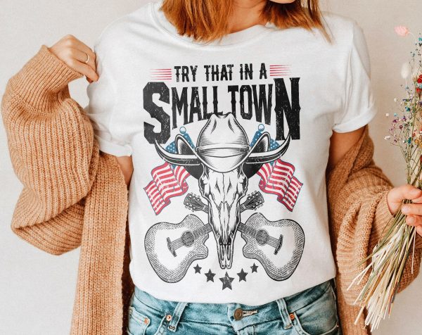 Try That In A Small Town Country Shirt, American Flag Short Sleeve Long Sleeve