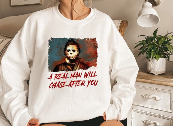 A Real Men Will Chase After You Sweatshirt |  Scary Halloween Tee | Myers Halloween sweatshirt, Halloween Sweatshirt | Spooky Michael Shirt | Halloween Costume