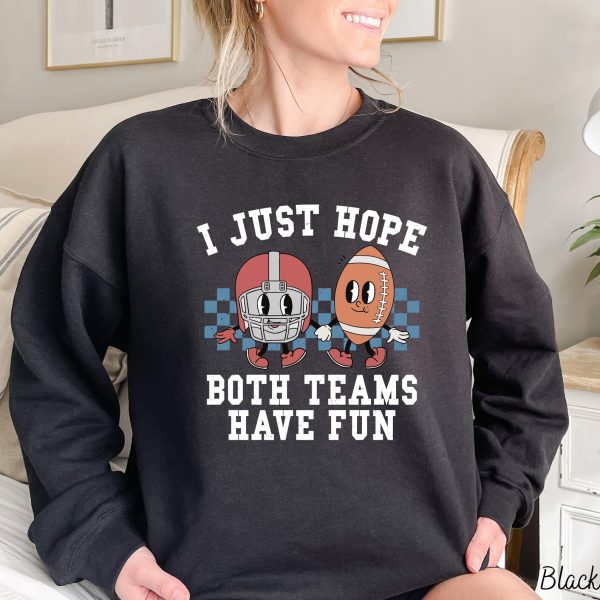 I Just Hope Both Teams Have Fun Sweatshirt | Super Bowl Sweatshirt | I Hope Both Teams Have Fun Crewneck | Gameday Sweatshirt | Sports Sweat