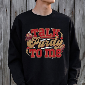 Talk Purdy To Me Shirt, Purdy Sweatshirt, San Francisco Football Shirt, San Francisco Fan Gift, SF Football Tee, In My Purdy Era Hoodie