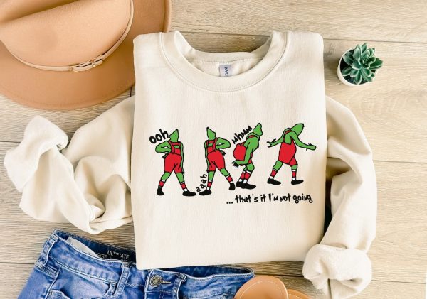 That’s It I’m Not Going Sweatshirt, Funny Greenchmas Crewneck, Grinch Christmas sweater, Green Goblin Grinch Shirt, Grinch sweatshirt