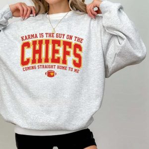 Karma Is The Guy On The Chiefs Coming Straight Home To Me Sweatshirt, American Football Shirt