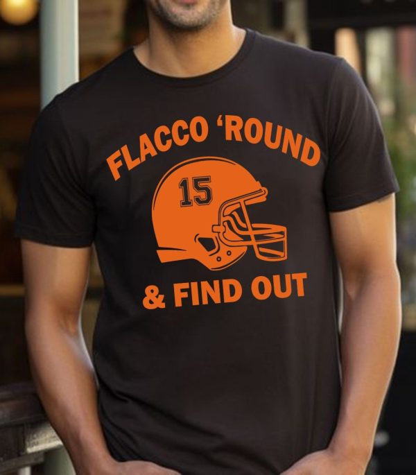 Flac.co Round and find out Shirt Unisex, Cle.veland Shirt, Funny Browns T-shirt, Flacco T-shirt, Gift for Him, Her.