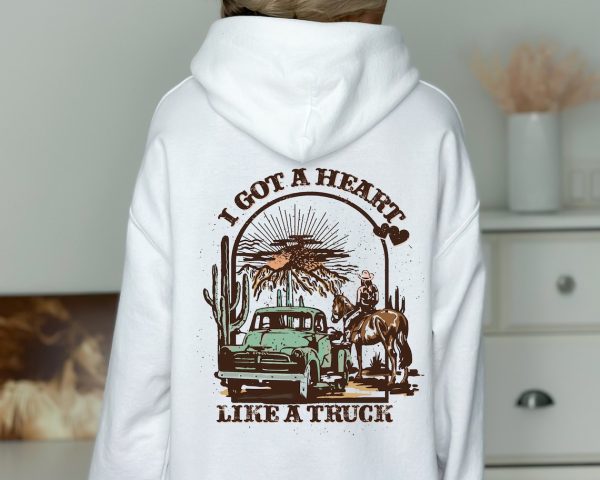 I Got A Heart Like A Truck Two Sided Printed Sweatshirt and Hoodie, Western Sweatshirt and Hoodie, Country Sweatshirt and Hoodie