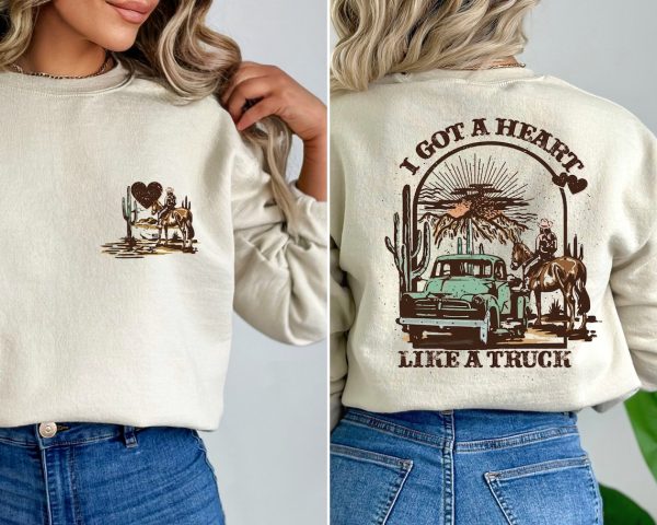 I Got A Heart Like A Truck Two Sided Printed Sweatshirt and Hoodie, Western Sweatshirt and Hoodie, Country Sweatshirt and Hoodie