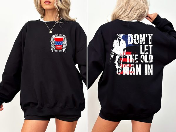 Toby Keith Memorials Both Sides T-Shirt, Don’t Let The Old Man In Sweatshirt, Toby Keith Fan Gift, Perfect Gift For Fans