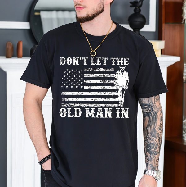 Don’t Let The Old Man In T-Shirt, Don’t Let The Old Man In Vintage American Flag Sweatshirt, Toby Keith Memorial Long-Sleeve