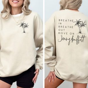 Breathe In Breathe Out Move On Both Sides Sweatshirt, Jimmy Buffett Memorial Both Sides T-Shirt