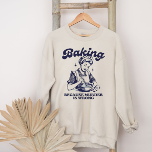 Baking Because Murder Is Wrong, Trendy Funny Design Shirt, Vintage Design Shirt, Retro Baking Shirt, Mothers Day Shirt