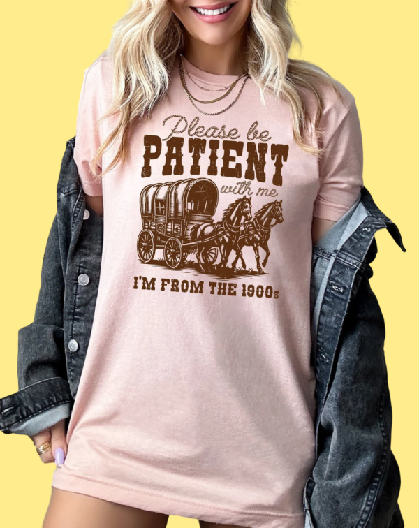 Please Be Patient With Me I’m From The 1900s Shirt