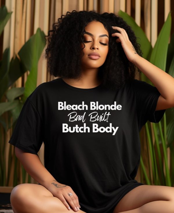 Bleach Blonde Bad Built Butch Body Funny T-Shirt, Funny Political Shirt, Unisex Tee, Clap Back T-Shirt, Election T-Shirt, Black T- Shirt